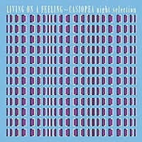 ＣＡＳＩＯＰＥＡ「 リビング・オン・ア・フィーリング　カシオペア・ナイトセレクション」