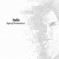 ｆａｄｅ「 Ａｇｅ　ｏｆ　Ｉｎｎｏｃｅｎｃｅ」