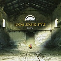 ＬＯＣＡＬ　ＳＯＵＮＤ　ＳＴＹＬＥ「 ホープ」