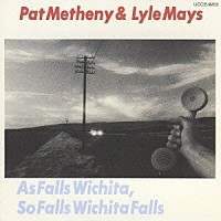 パット・メセニー＆ライル・メイズ「 ウィチタ・フォールズ」
