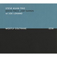 スティーヴ・キューン・トリオ　ｗｉｔｈ　ジョー・ロヴァーノ「 モストリー・コルトレーン」