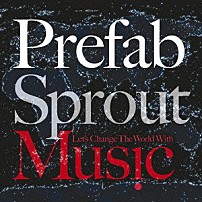 プリファブ・スプラウト 「レッツ・チェンジ・ザ・ワールド・ウィズ・ミュージック」