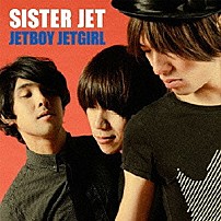 ＳＩＳＴＥＲ　ＪＥＴ 「ＪＥＴＢＯＹ　ＪＥＴＧＩＲＬ」