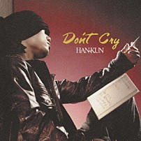 ＨＡＮ－ＫＵＮ 「Ｄｏｎ’ｔ　Ｃｒｙ」