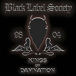 ブラック・レーベル・ソサイアティ「Ｋｉｎｇｓ　ｏｆ　Ｄａｍｎａｔｉｏｎ　：　Ｅｒａ　１９９８－２００４」