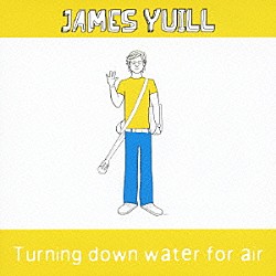 ジェームズ・ユール「ターニング・ダウン・ウォーター・フォー・エアー」