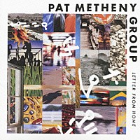 パット・メセニー・グループ「 レター・フロム・ホーム」