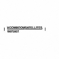 ＢＯＯＭ　ＢＯＯＭ　ＳＡＴＥＬＬＩＴＥＳ 「１９９７２００７．」