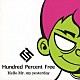 Ｈｕｎｄｒｅｄ　Ｐｅｒｃｅｎｔ　Ｆｒｅｅ「Ｈｅｌｌｏ　Ｍｒ．ｍｙ　ｙｅｓｔｅｒｄａｙ」