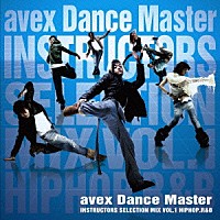 （オムニバス）「 エイベックス・ダンスマスター　インストラクターズ　セレクション　ミックス　ＶＯＬ．１　ＨＩＰＨＯＰ／Ｒ＆Ｂ」
