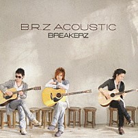 ＢＲＥＡＫＥＲＺ 「Ｂ．Ｒ．Ｚ　ＡＣＯＵＳＴＩＣ」