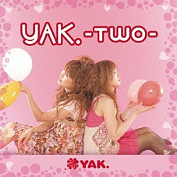 ＹＡＫ．「ＹＡＫ．－Ｔｗｏ－」