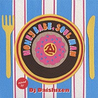 ＤＪ大自然「 ＨＯＮＥＹ　ＢＡＢＥ，ＳＯＵＬ　ＭＡＮ　ｍｉｘｅｄ　ｂｙ　ＤＪ大自然」