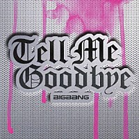ＢＩＧＢＡＮＧ「 Ｔｅｌｌ　Ｍｅ　Ｇｏｏｄｂｙｅ」