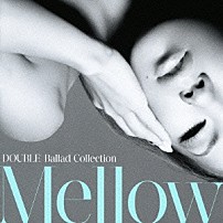ＤＯＵＢＬＥ 「ＤＯＵＢＬＥ　Ｂａｌｌａｄ　Ｃｏｌｌｅｃｔｉｏｎ　Ｍｅｌｌｏｗ」