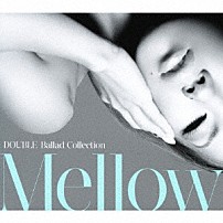 ＤＯＵＢＬＥ 「ＤＯＵＢＬＥ　Ｂａｌｌａｄ　Ｃｏｌｌｅｃｔｉｏｎ　Ｍｅｌｌｏｗ」