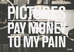 ＰＡＹ　ＭＯＮＥＹ　ＴＯ　ＭＹ　ＰＡＩＮ「ＰＩＣＴＵＲＥＳ」