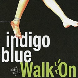 ｉｎｄｉｇｏ　ｂｌｕｅ「Ｗａｌｋ　Ｏｎ」