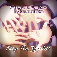 Ｇｉｒｌｓ　Ｄｅａｄ　Ｍｏｎｓｔｅｒ「 Ｋｅｅｐ　Ｔｈｅ　Ｂｅａｔｓ！」