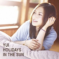 ＹＵＩ「 ＨＯＬＩＤＡＹＳ　ＩＮ　ＴＨＥ　ＳＵＮ」
