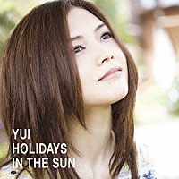 ＹＵＩ「 ＨＯＬＩＤＡＹＳ　ＩＮ　ＴＨＥ　ＳＵＮ」