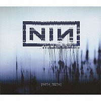 ナイン・インチ・ネイルズ「 ウィズ・ティース」