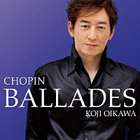 及川浩治「 ショパン：バラード」