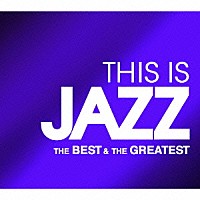 （オムニバス）「 ＴＨＩＳ　ＩＳ　ＪＡＺＺ　ベスト＆グレイテスト」