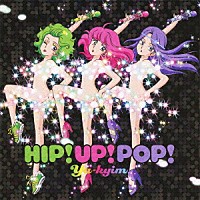 Ｙａ－ｋｙｉｍ「 ＨＩＰ！ＵＰ！ＰＯＰ！」
