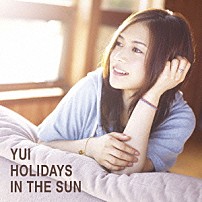 ＹＵＩ 「ＨＯＬＩＤＡＹＳ　ＩＮ　ＴＨＥ　ＳＵＮ」