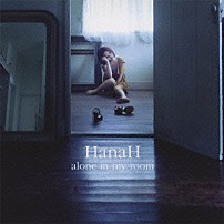ＨａｎａＨ 「ａｌｏｎｅ　ｉｎ　ｍｙ　ｒｏｏｍ」