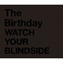 Ｔｈｅ　Ｂｉｒｔｈｄａｙ 「ＷＡＴＣＨ　ＹＯＵＲ　ＢＬＩＮＤＳＩＤＥ」