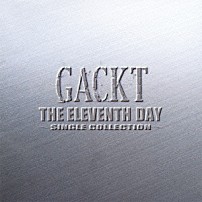 ＧＡＣＫＴ 「ＴＨＥ　ＥＬＥＶＥＮＴＨ　ＤＡＹ　～ＳＩＮＧＬＥ　ＣＯＬＬＥＣＴＩＯＮ～」