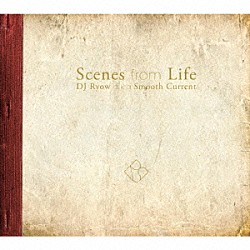 ＤＪ　Ｒｙｏｗ　ａｋａ　Ｓｍｏｏｔｈ　Ｃｕｒｒｅｎｔ「Ｓｃｅｎｅｓ　ｆｒｏｍ　Ｌｉｆｅ」
