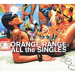 オレンジレンジ「ＡＬＬ　ｔｈｅ　ＳＩＮＧＬＥＳ」