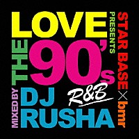 ＤＪ　ＲＵＳＨＡ「 ビーエムアール　プレゼンツ／ラブ・ザ・９０’ｓ～ミックスド・バイ　ＤＪ　ＲＵＳＨＡ～」