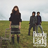 ＧＩＲＬ　ＮＥＸＴ　ＤＯＯＲ「 Ｒｅａｄｙ　ｔｏ　ｂｅ　ａ　ｌａｄｙ」