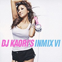 ＤＪ　ＫＡＯＲＩ Ｎｅ－Ｙｏ ドレイク レディー・ガガ タイオ・クルーズ ジャスティン・ビーバー ザ・ブラック・アイド・ピーズ アッシャー「ＤＪ　ＫＡＯＲＩ’Ｓ　ＩＮＭＩＸ　Ⅵ」