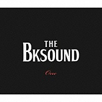 ＴＨＥ　ＢＫ　ＳＯＵＮＤ 「Ｏｎｅ」