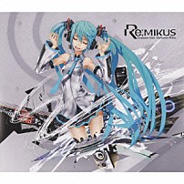 ｌｉｖｅｔｕｎｅ　ｆｅａｔ．初音ミク 「リ・ミクス」