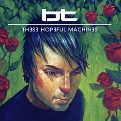 ＢＴ「ＴＨＥＳＥ　ＨＯＰＥＦＵＬ　ＭＡＣＨＩＮＥＳ　～未来永劫」