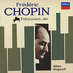 ニキタ・マガロフ「ショパン：ポロネーズ全集＆４つのバラード　他」