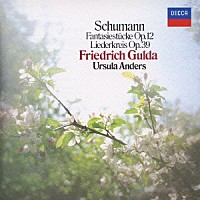 ウルズラ・アンダース フリードリヒ・グルダ「 シューマン：リーダークライス　作品３９　幻想小曲集　作品１２」