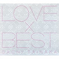 タイナカサチ 「ＬＯＶＥ×ＢＥＳＴ」