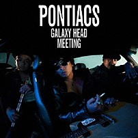 ＰＯＮＴＩＡＣＳ 「ＧＡＬＡＸＹ　ＨＥＡＤ　ＭＥＥＴＩＮＧ」