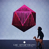 ＬＭ．Ｃ 「ＬＥＴ　ＭＥ’　ＣＲＡＺＹ！！」