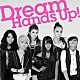 Ｄｒｅａｍ「Ｈａｎｄｓ　Ｕｐ！」