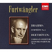 ヴィルヘルム・フルトヴェングラー「 ブラームス：交響曲　第４番　ベートーヴェン：「コリオラン」序曲、「レオノーレ」序曲　第２番」