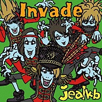 ｊｅａｌｋｂ「 Ｉｎｖａｄｅ」