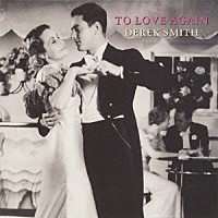 デレク・スミス「 トゥ・ラブ・アゲイン」
